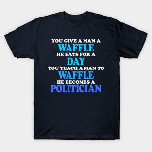 You Give A Man A Waffle He Eats For A Day T-Shirt